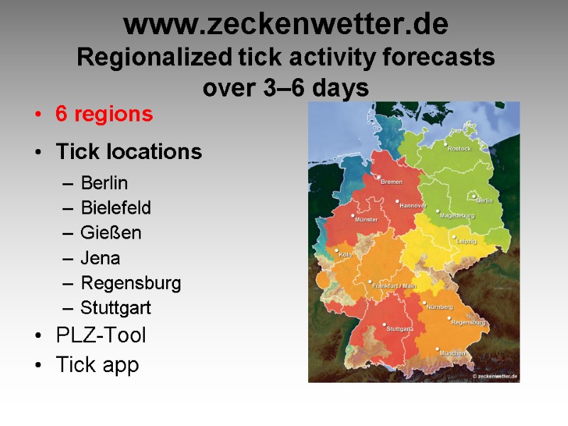 www.zeckenwetter.de Regionalized tick activity forecasts  over 3–6 days 6 regions Tick locations Berlin